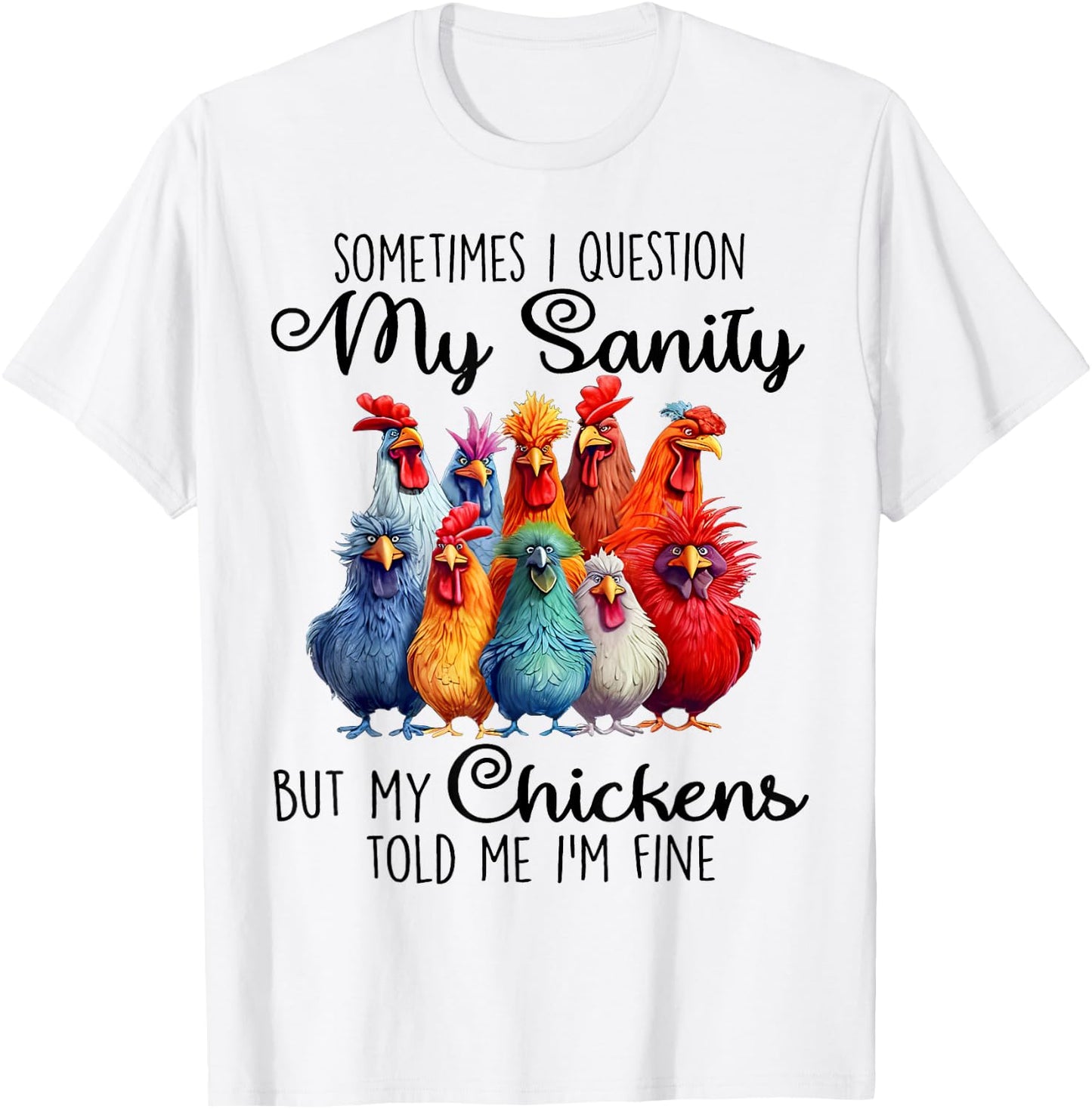 Sometimes I Question My Sanity But My Chickens Farmer Lover T-Shirt - T-Shirt | White