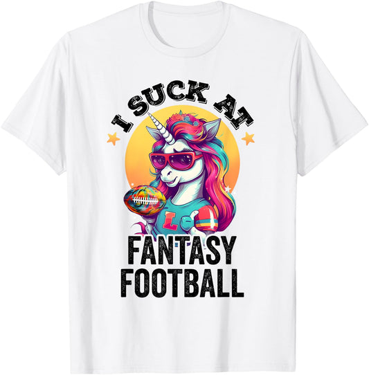 I Suck at Fantasy Football Funny Unicorn Loser Punishment T-Shirt - T-Shirt | White
