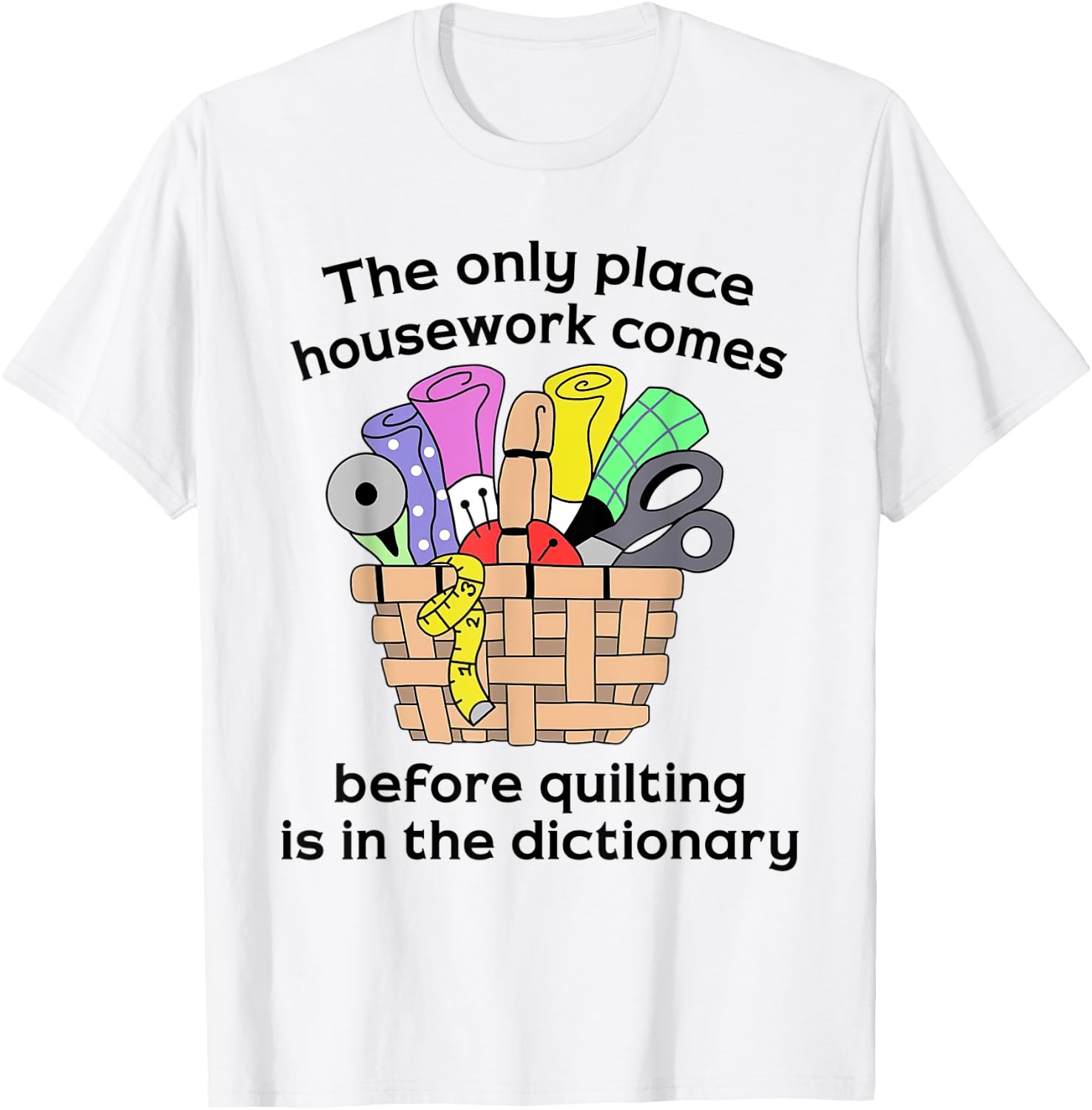The Only Place Housework Comes Before Quilting Is Dictionary T-Shirt - T-Shirt | White