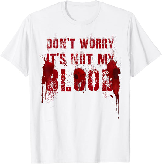 Silly DON'T WORRY IT'S NOT MY BLOOD Scary Movie Flick Gag T-Shirt - T-Shirt | White