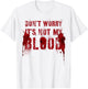 Silly DON'T WORRY IT'S NOT MY BLOOD Scary Movie Flick Gag T-Shirt - T-Shirt | White