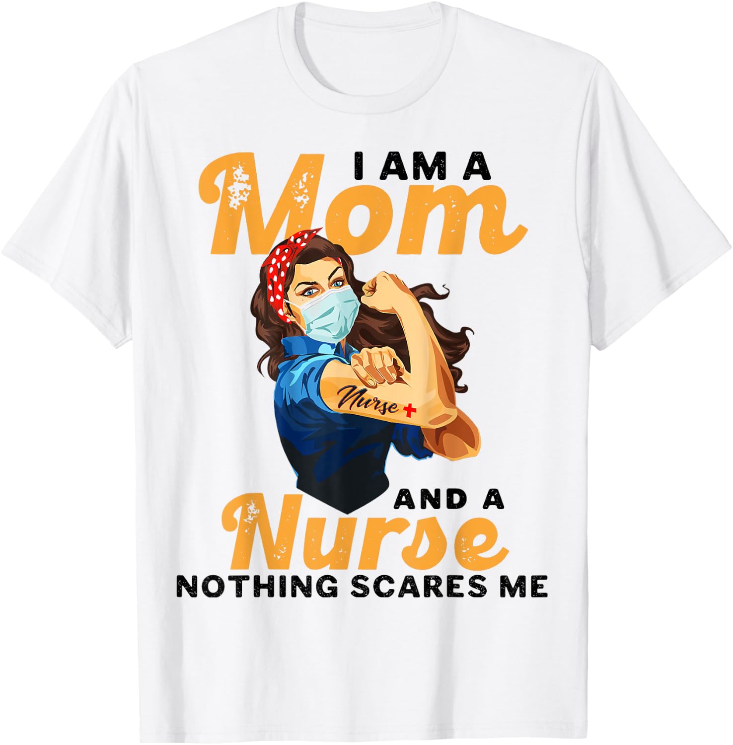 Nurse Lovers I Am A Mom and A Nurse Nothing Scares Me T-Shirt - T-Shirt | White
