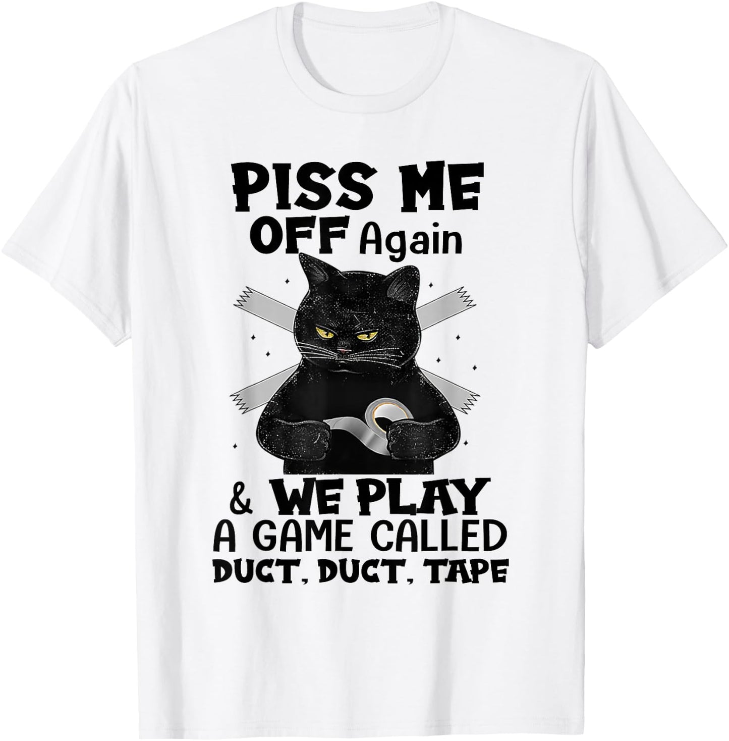 Piss Me Off Again We Play A Game Called Duct Tape Black Cat T-Shirt - T-Shirt | White