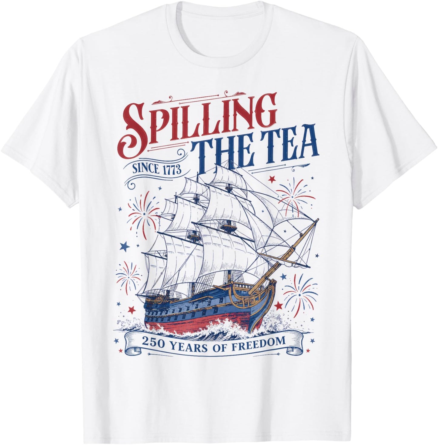 Spilling The Tea Since 1773 Funny 4th of July 250 Years T-Shirt - T-Shirt | White
