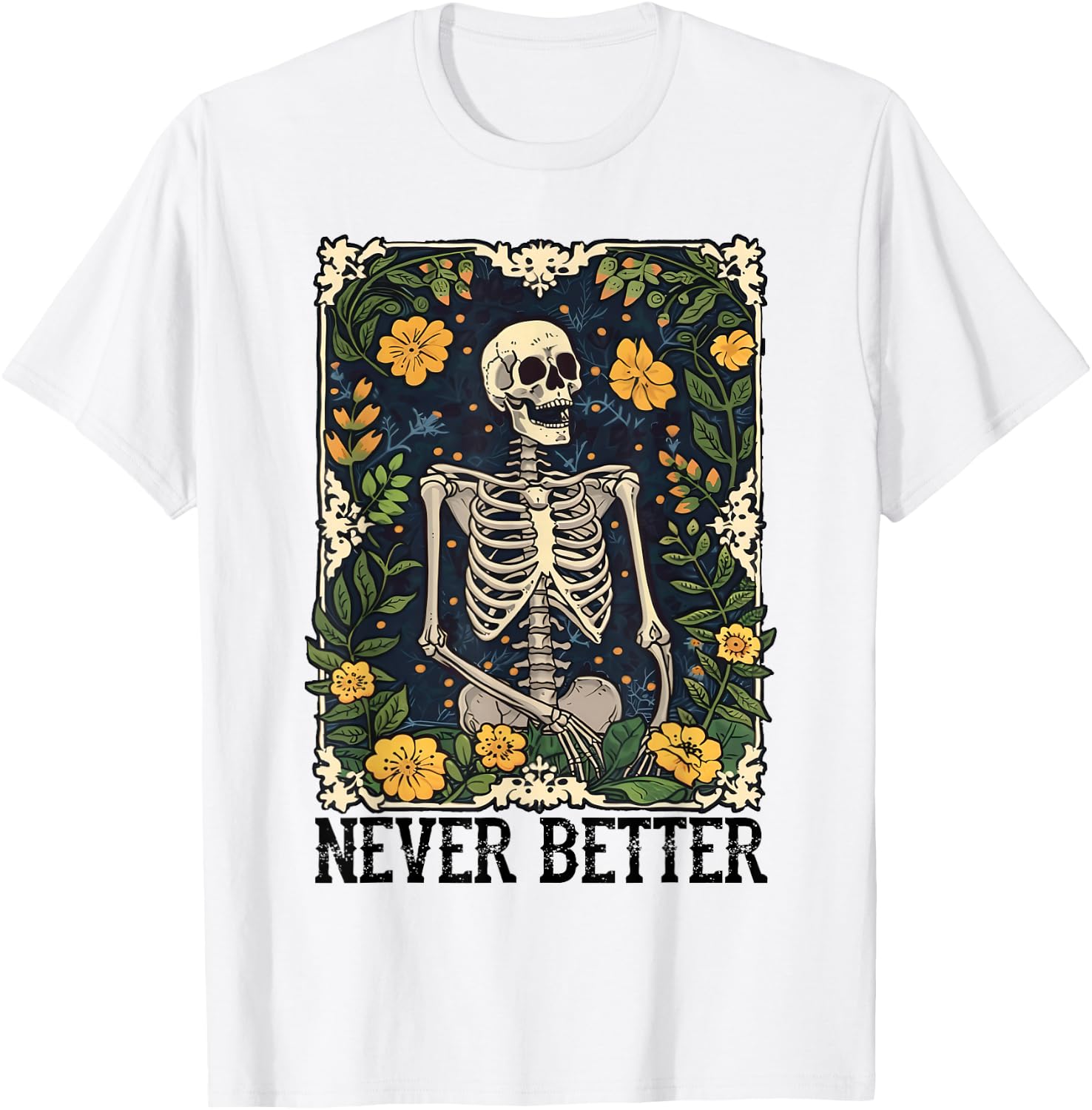 Never Better Skeleton Floral Funny Skull Halloween Women Men T-Shirt - T-Shirt | White