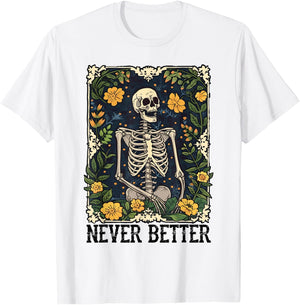 Never Better Skeleton Floral Funny Skull Halloween Women Men T-Shirt - T-Shirt | White