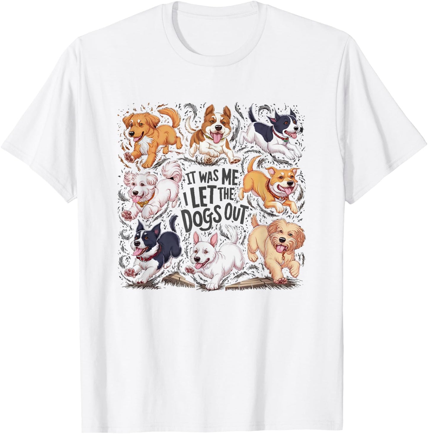 Funny Dog Lover Present It was Me I let The Dogs Out Joke T-Shirt - T-Shirt | White