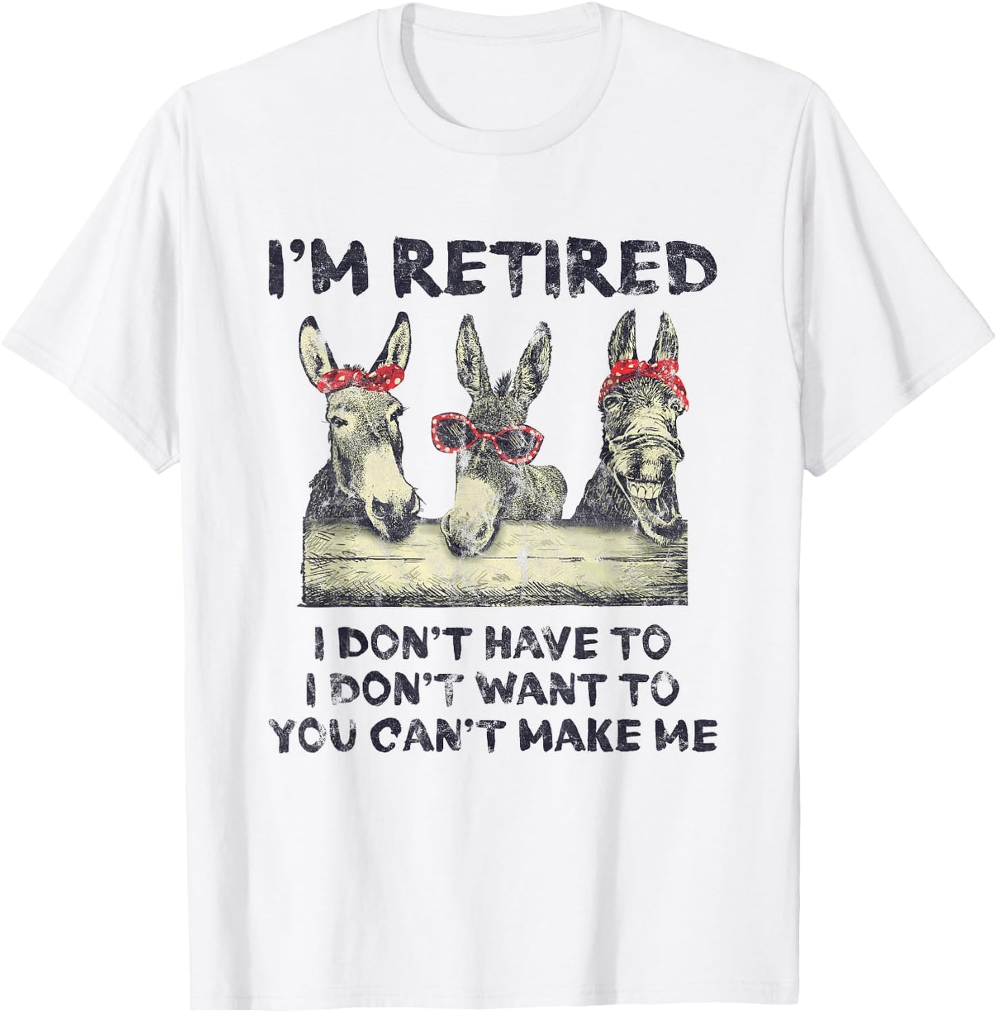 Donkey I'm Retired I Don't Have To Want To Can't Make Me T-Shirt - T-Shirt | White