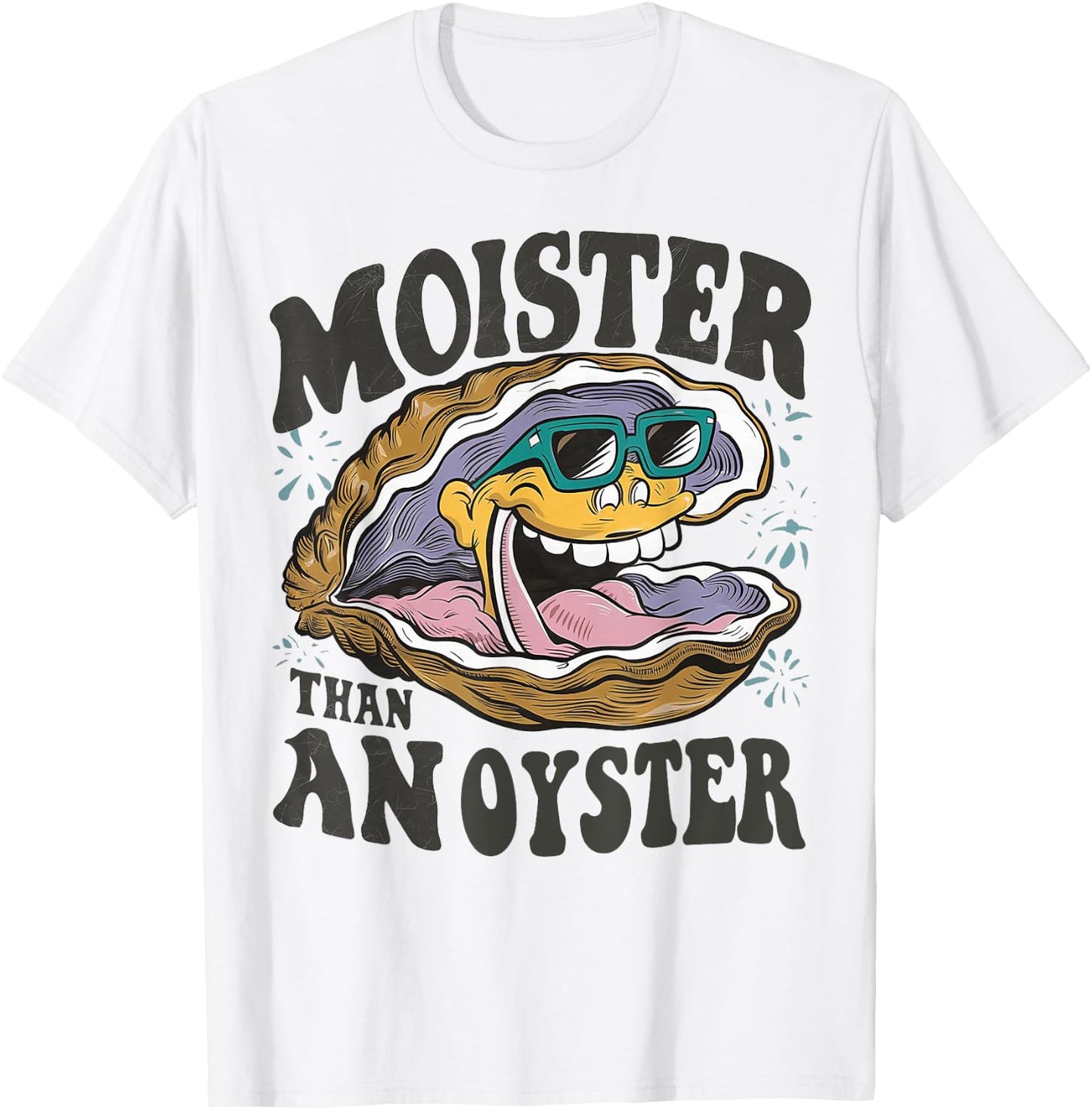 Moister Than An Oyster Funny Shucker Shellfish Lover T-Shirt - T-Shirt | White