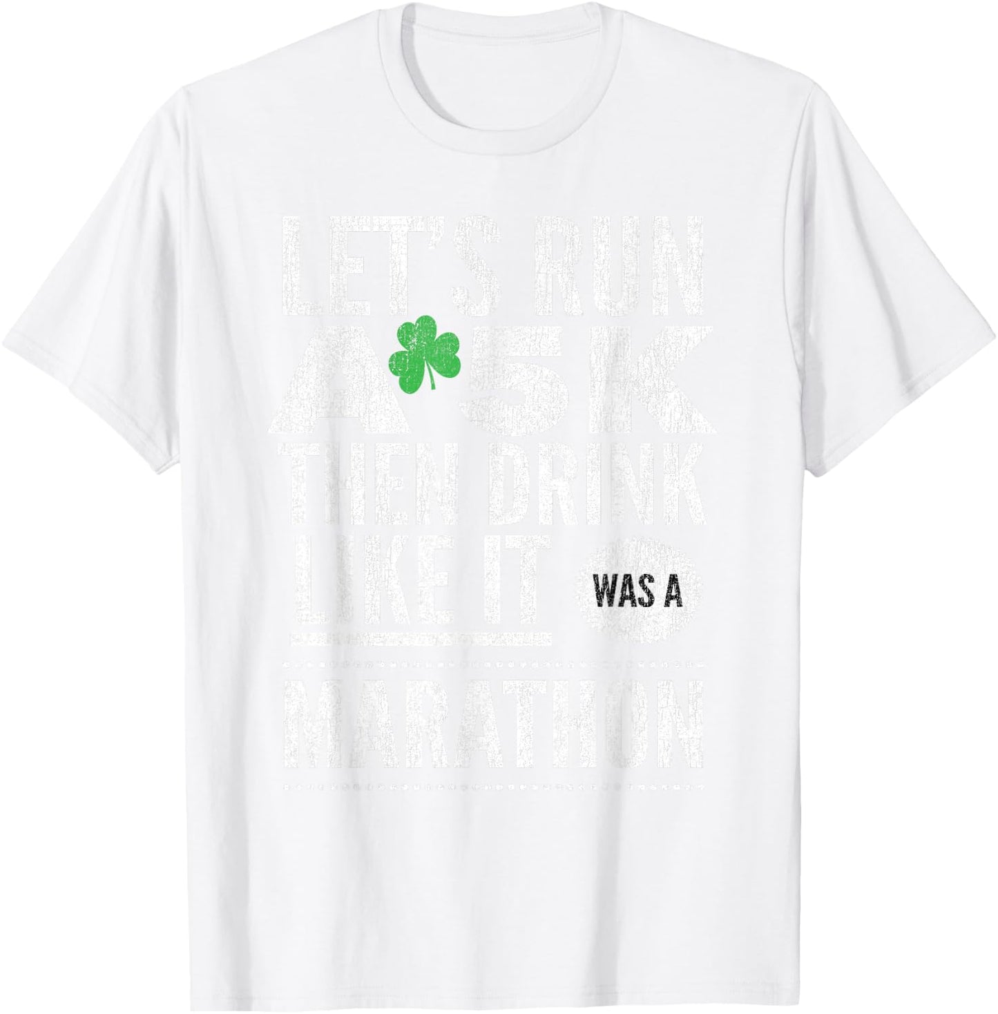 St Patricks Day Let's Run A 5K Then Drink Like Marathon T-Shirt - T-Shirt | White