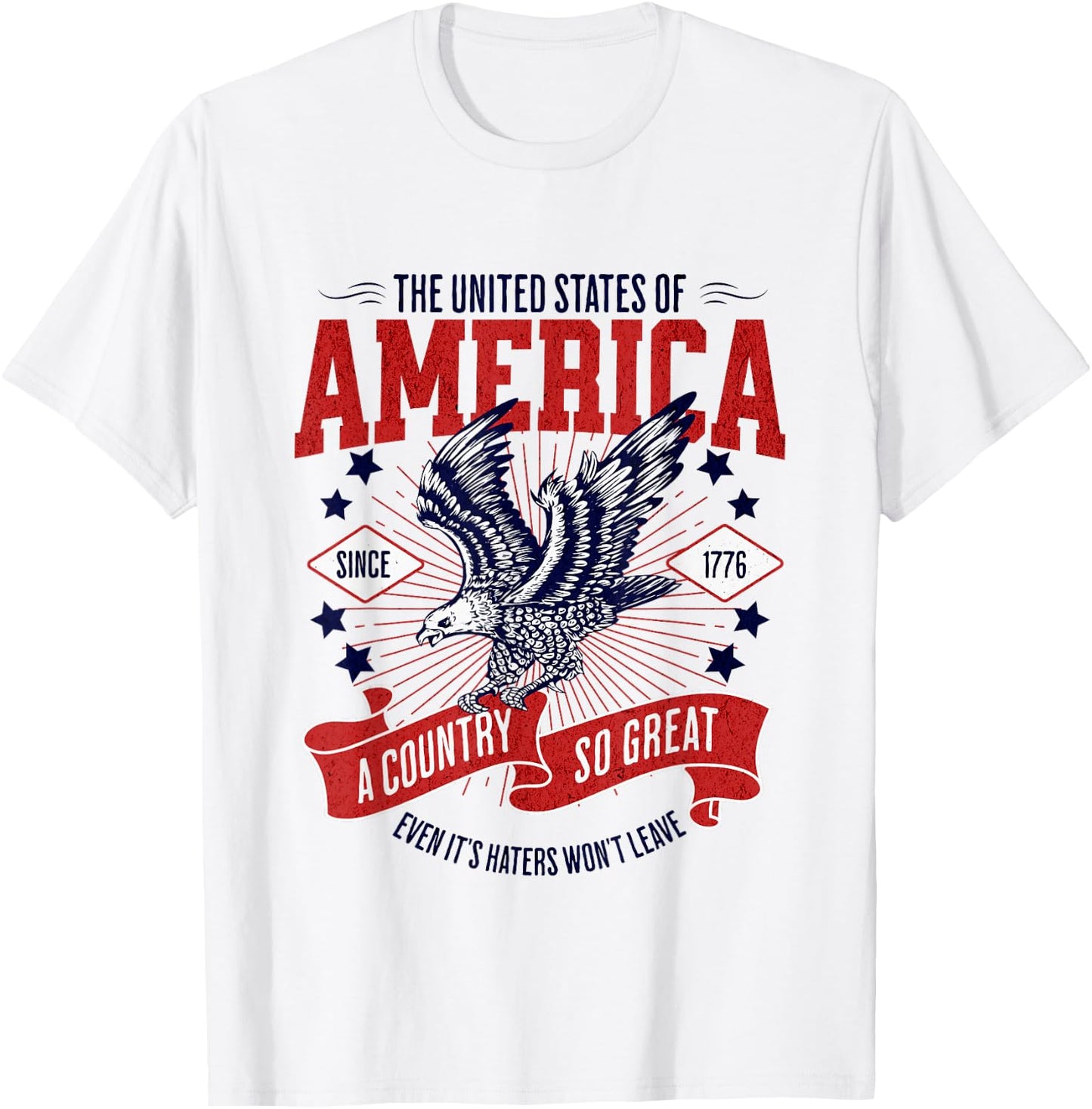 America A Country So Great Even Its Haters Won't Leave T-Shirt - T-Shirt | White