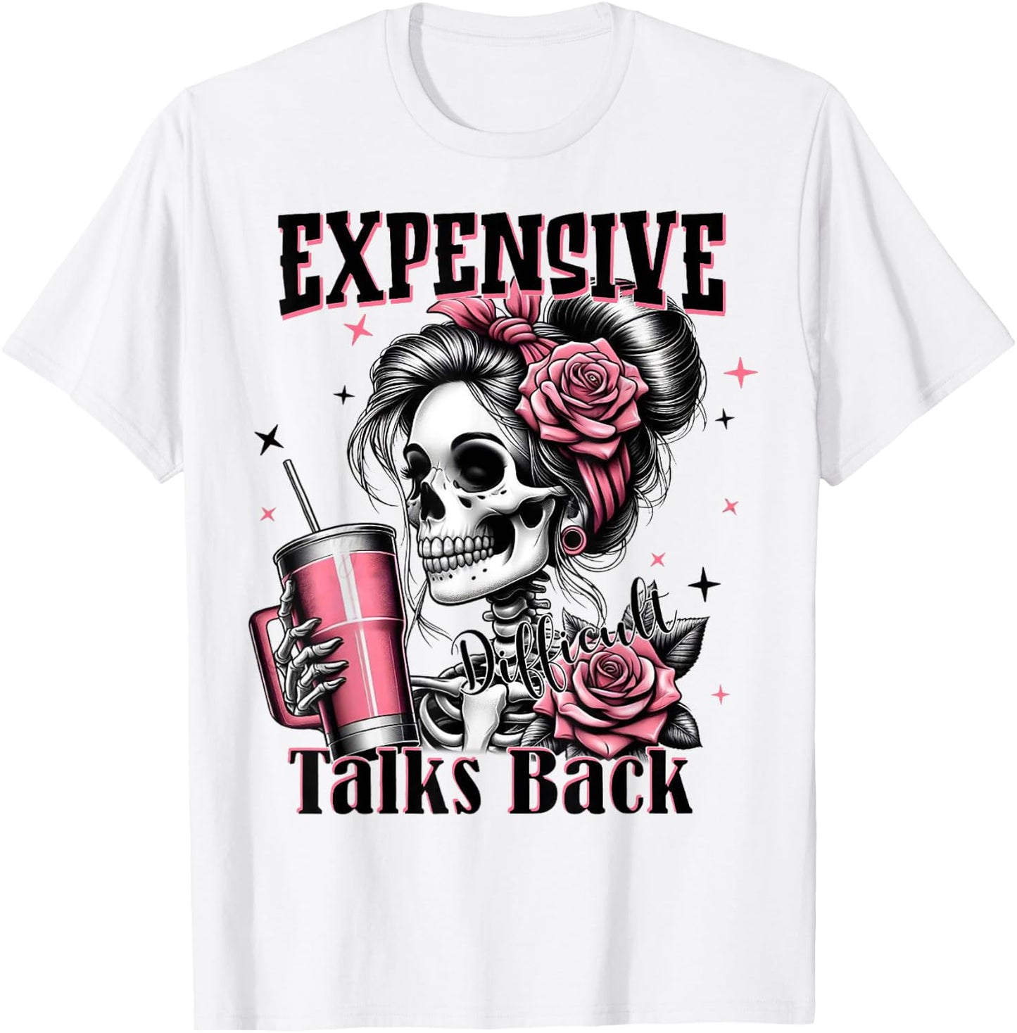 Expensive Difficult And Talk Back Skeleton Funny Mom Saying T-Shirt - T-Shirt | White