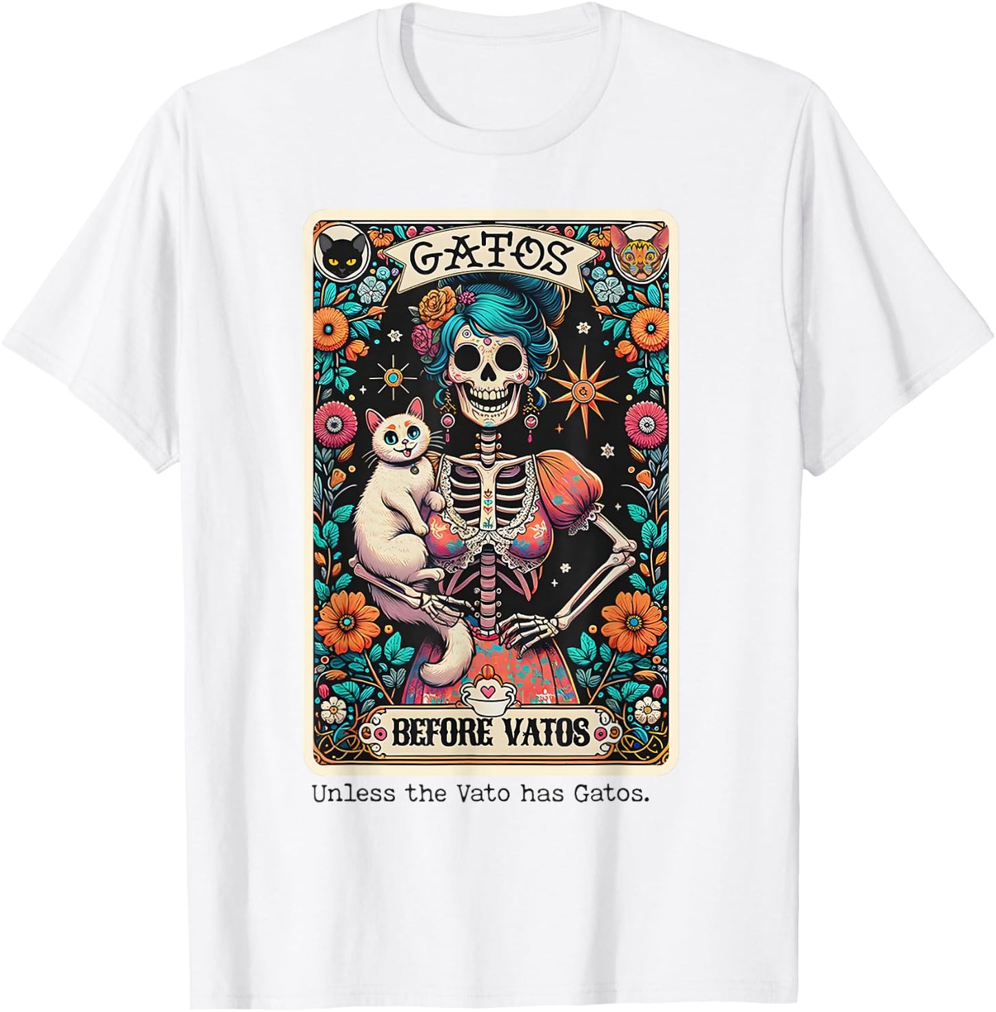 Gatos Before Vatos Unless The Vato Has Gatos T-Shirt - T-Shirt | White