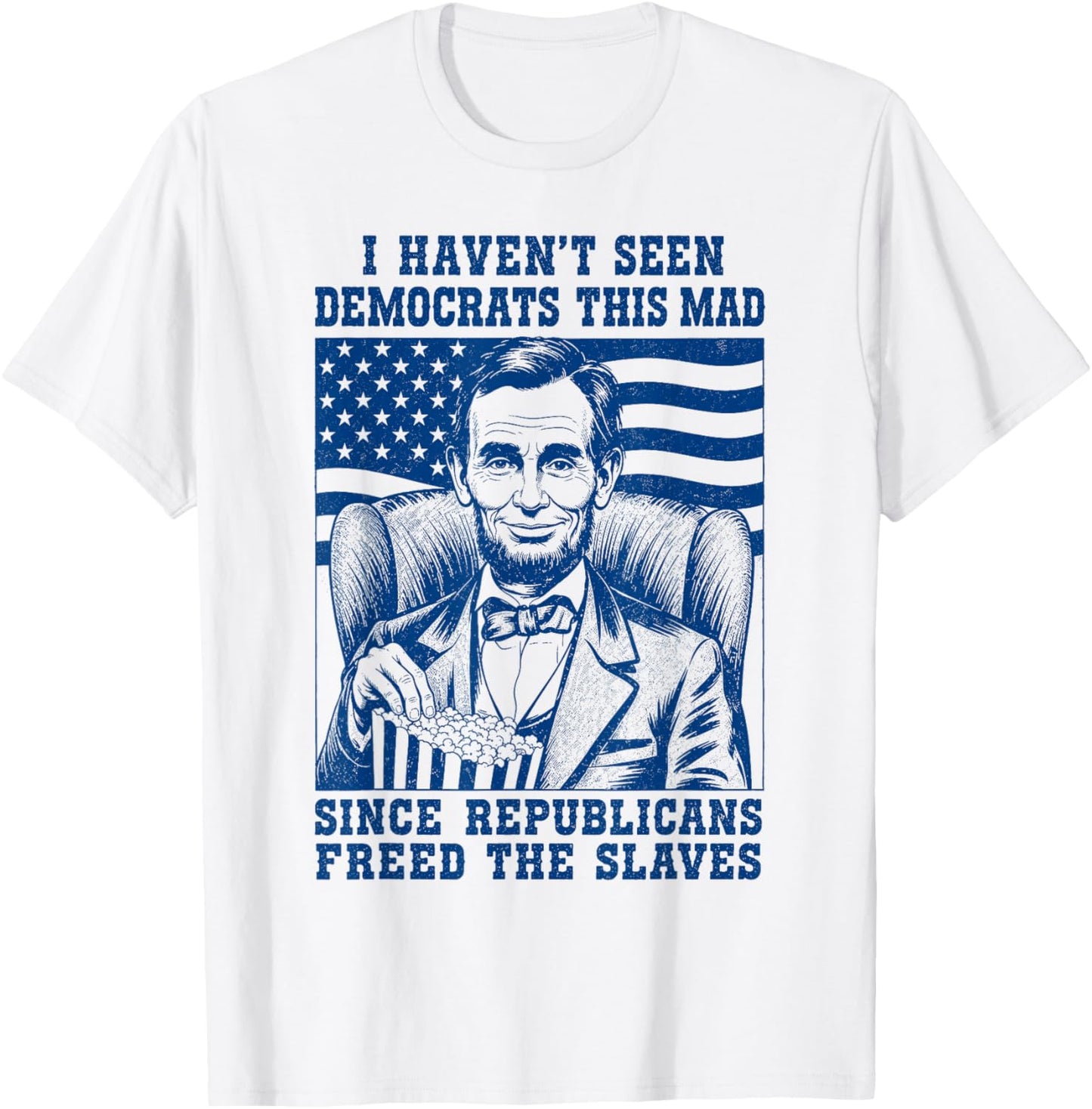 Haven't Seen Democrats This Mad Since Republicans Freed T-Shirt - T-Shirt | White
