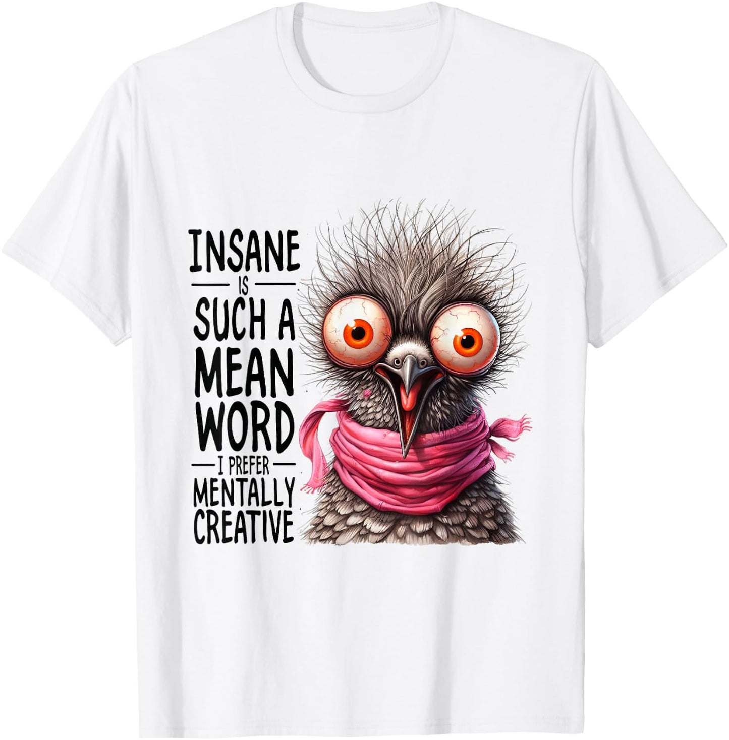 Insane? Such a Mean Word for Mentally Creative T-Shirt - T-Shirt | White