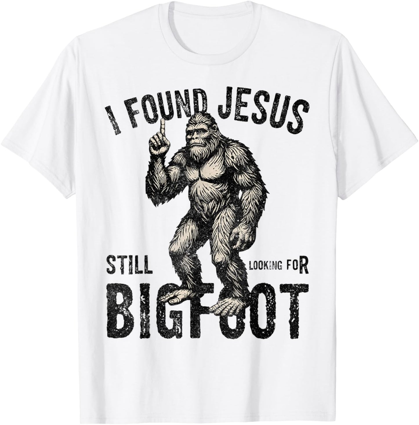 I Found Jesus Still Looking for Bigfoot Funny Christian T-Shirt - T-Shirt | White