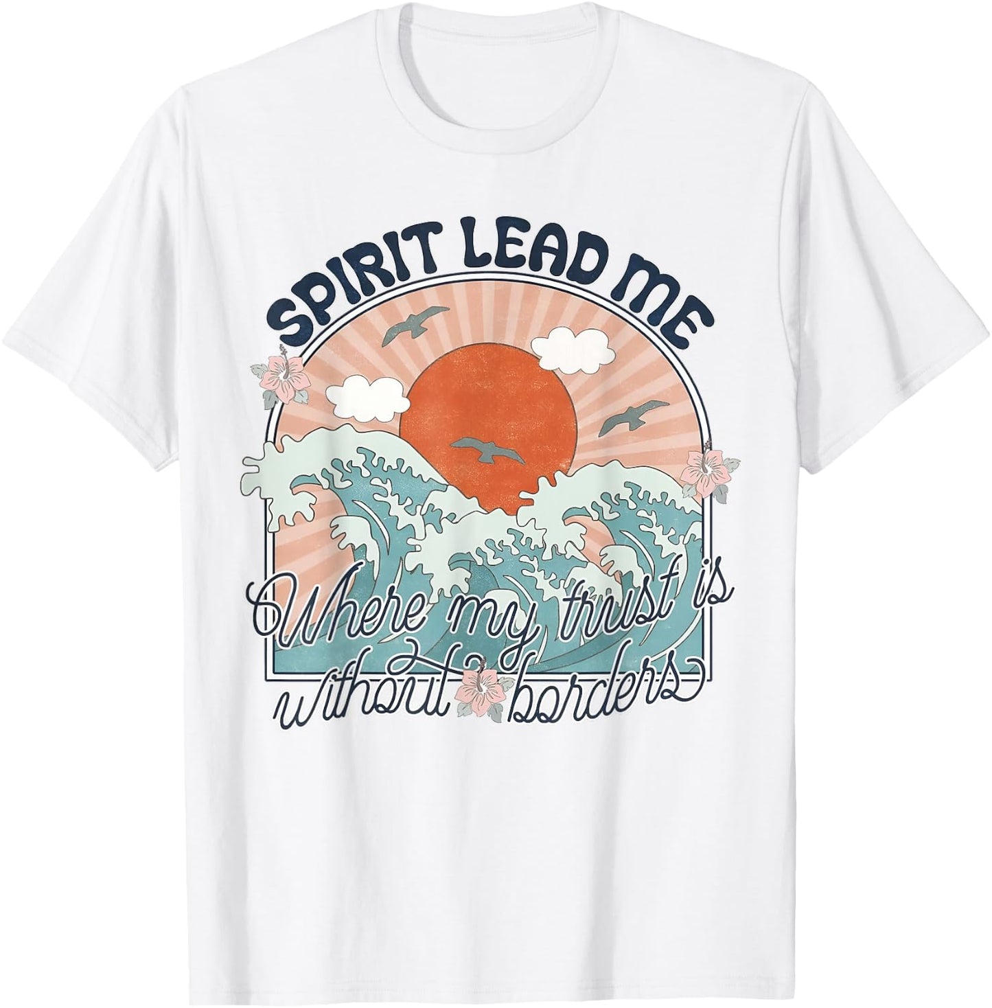 Spirit Lead Me Where My Trust Is Without Border Faith Cross T-Shirt - T-Shirt | White