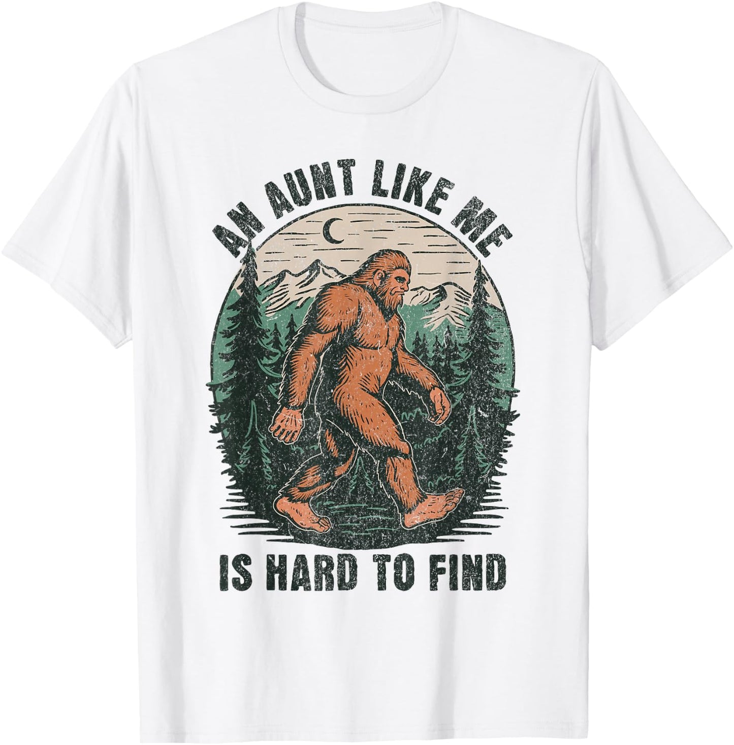 An Aunt Like Me Bigfoot Hard to Find Funny Sasquatch T-Shirt - T-Shirt | White