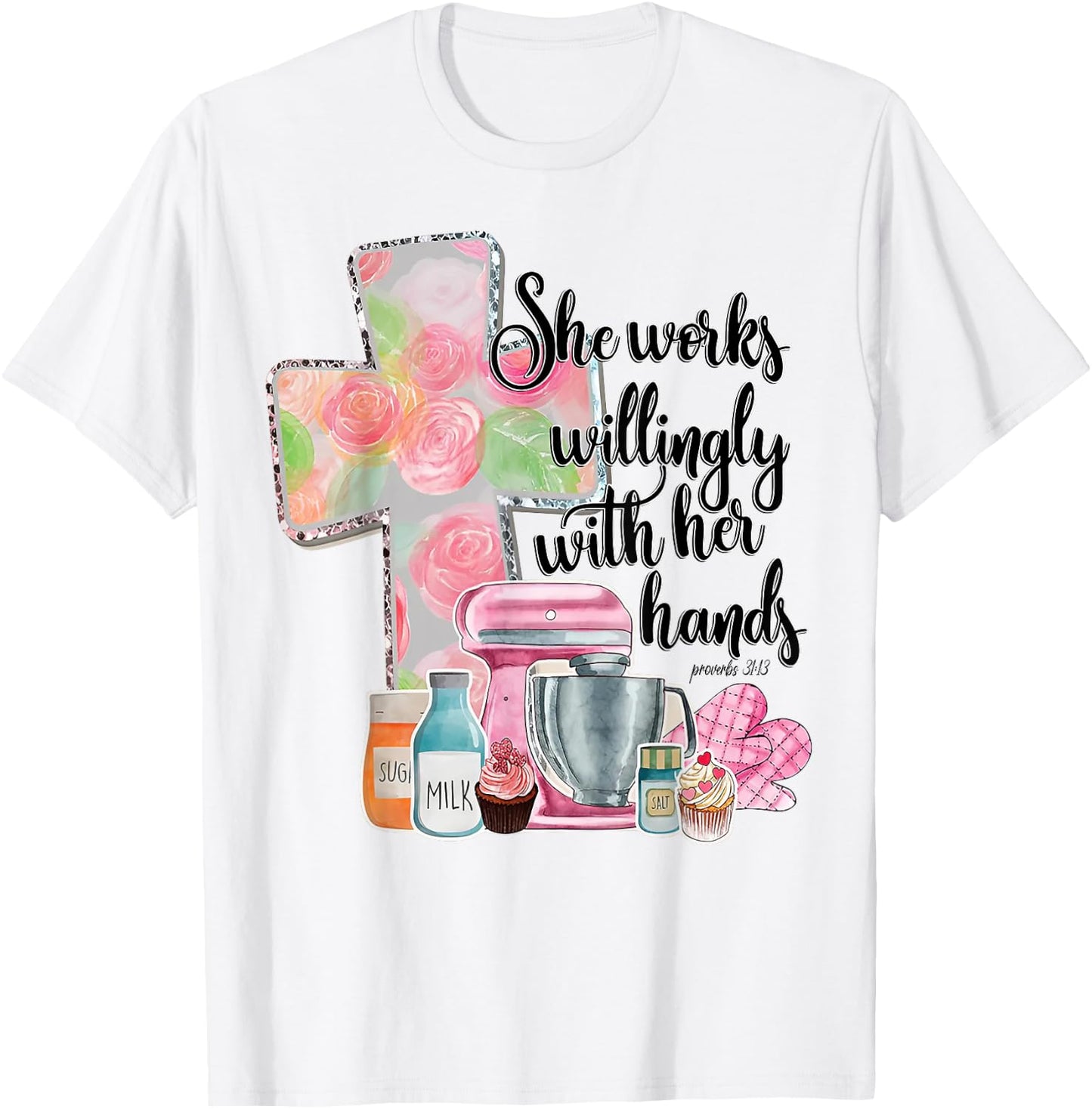 She Works Willingly With Her Hands Proverbs 31 Baker T-Shirt - T-Shirt | White