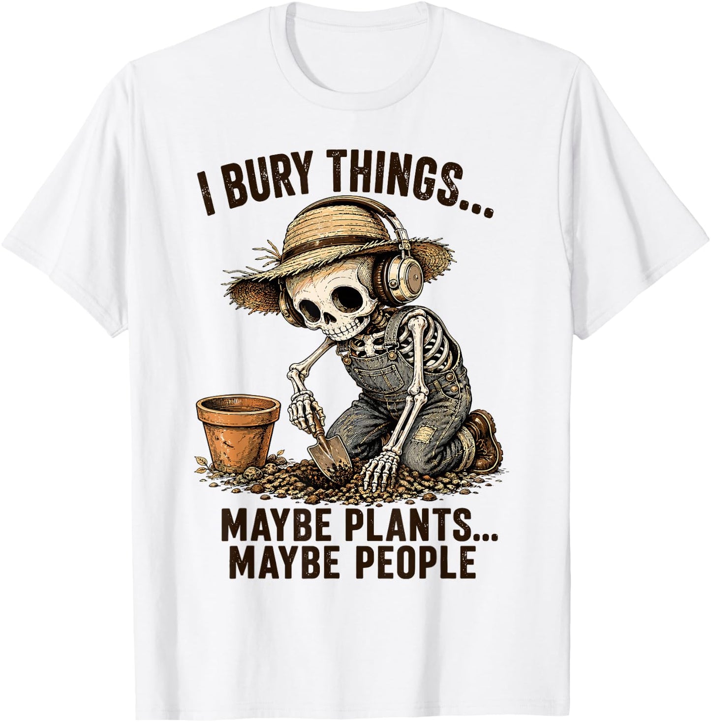 I Bury Things Maybe Plants Maybe People Skeleton T-Shirt - T-Shirt | White