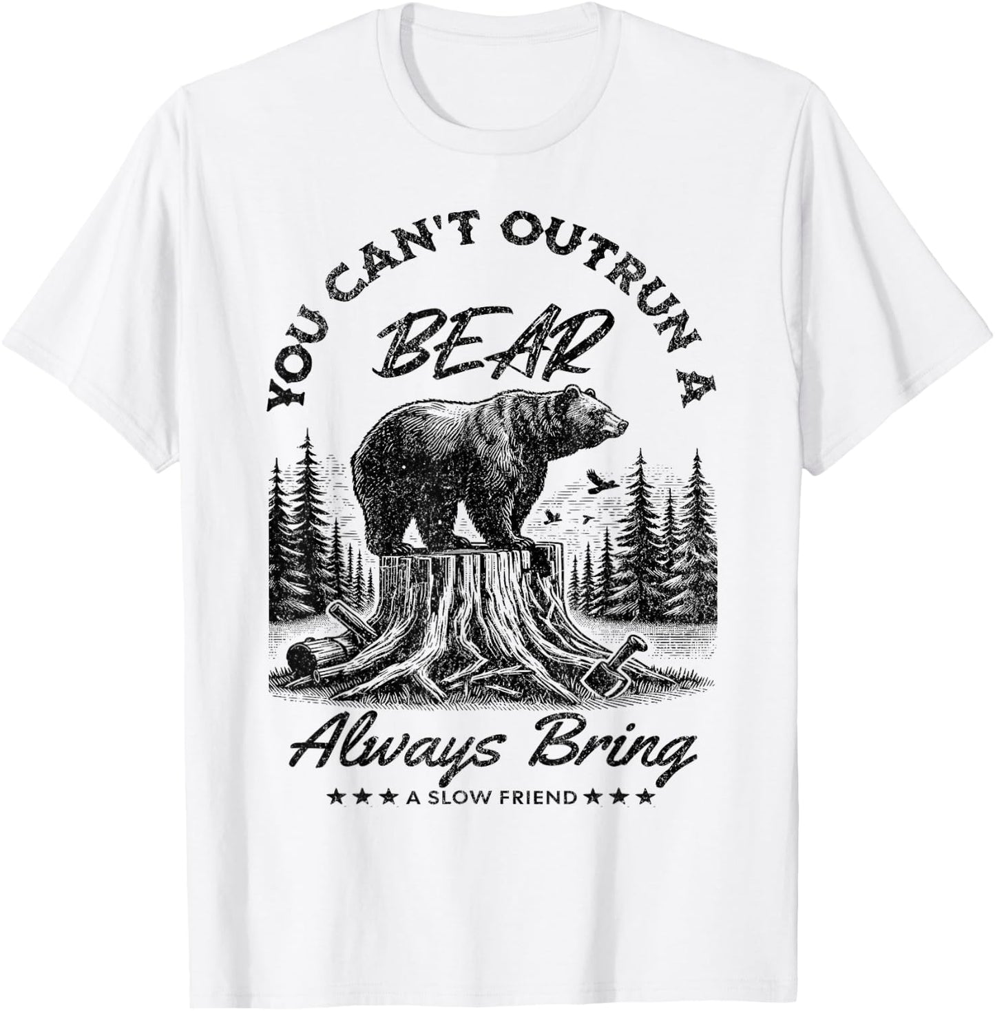 You Can't Outrun A Bear Always Bring A Slow Friend Hiking T-Shirt - T-Shirt | White
