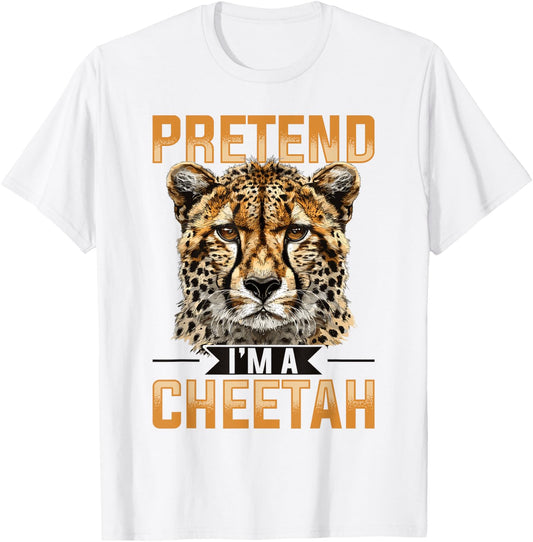 Funny Cheetah Animal Pretend I'm A Cheetah T-Shirt - T-Shirt | White
