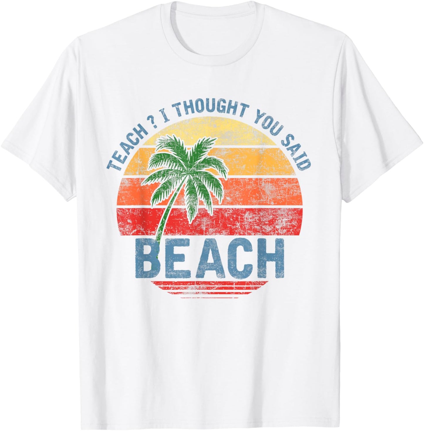 Teach I Thought You Said Beach Teacher Summer Vacation T-Shirt - T-Shirt | White
