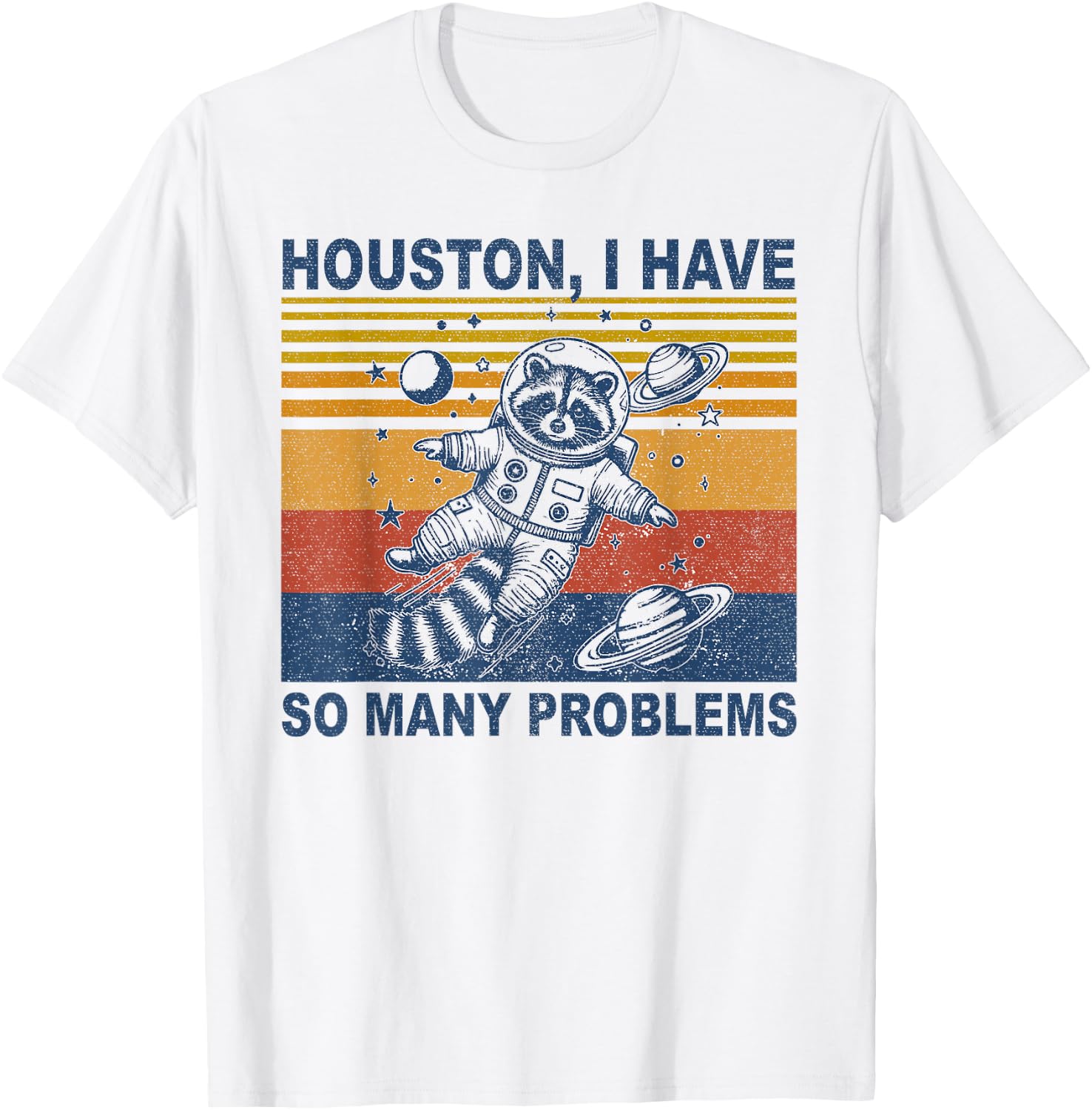 Houston, I Have So Many Problems Funny Raccoon in Space T-Shirt - T-Shirt | White
