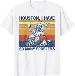 Houston, I Have So Many Problems Funny Raccoon in Space T-Shirt - T-Shirt | White