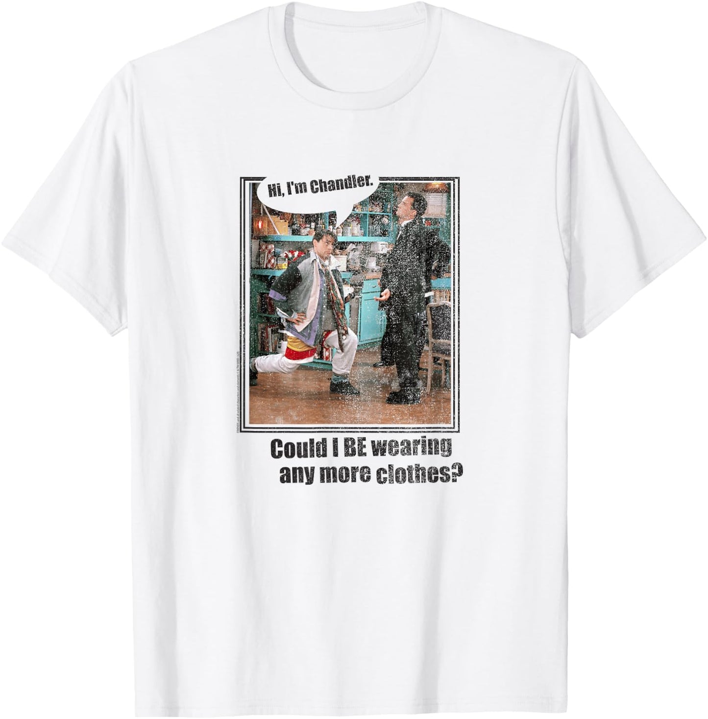 Friends Chandler Could I Be Wearing Any More Clothes TV Show T-Shirt - T-Shirt | White