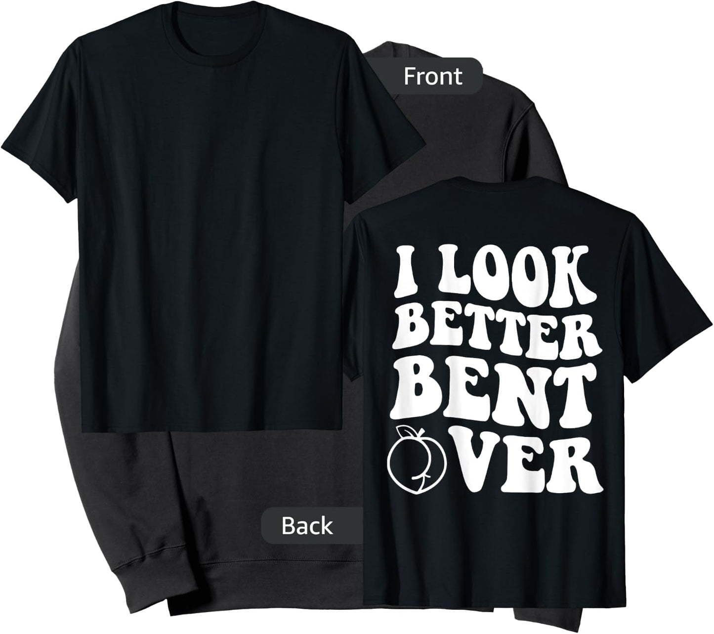 I Look Better Bent Over Funny Apparel Sweatshirt - Sweatshirt | Black