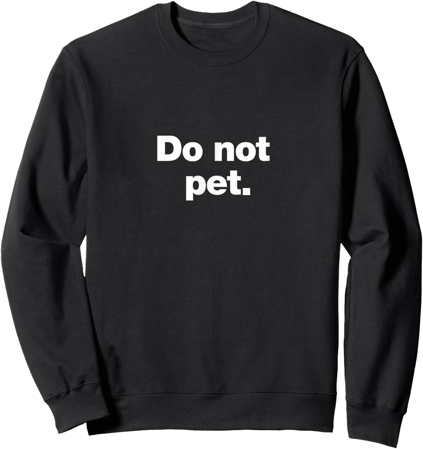 Do Not Pet | A funny deadpan design that says Do Not Pet Sweatshirt - Sweatshirt | Black