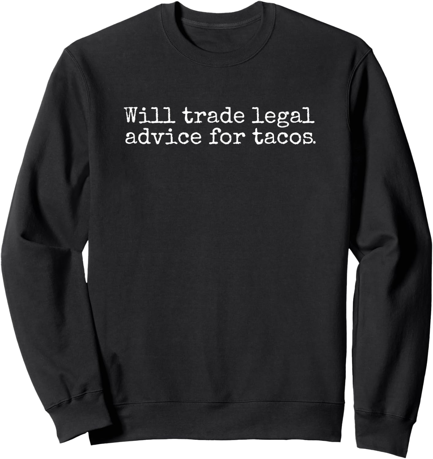 Will Trade Legal Advice For Tacos. Funny Lawyer, Judge, Law Sweatshirt - Sweatshirt | Black