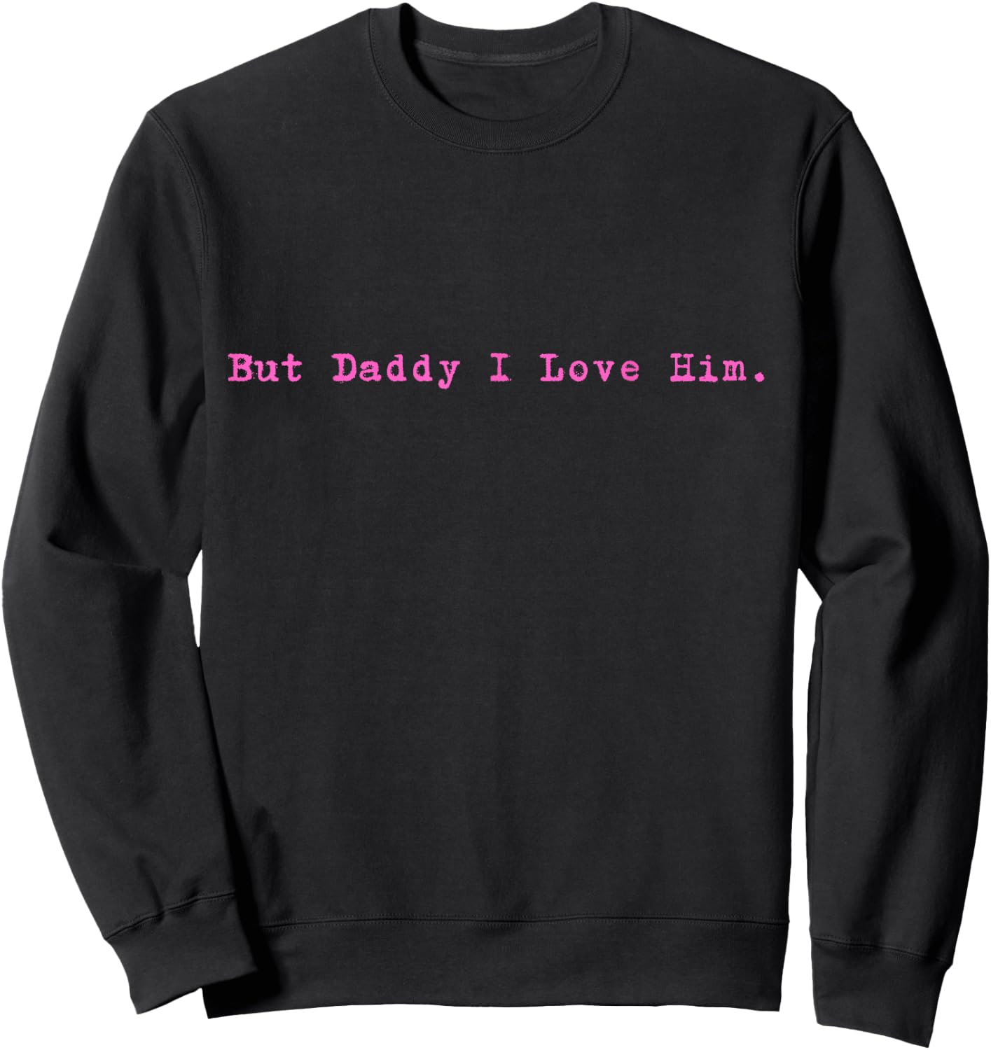 But Daddy I Love Him Style Funny Party Sweatshirt - Sweatshirt | Black