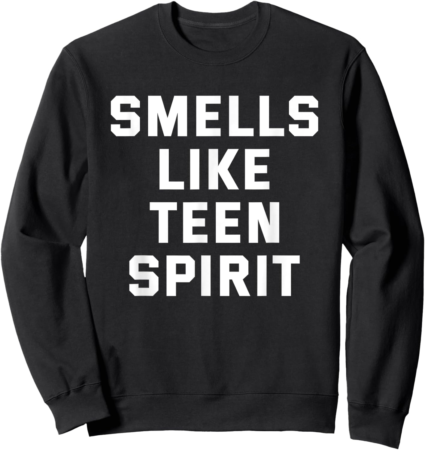 Smells Like Teen Spirit Funny Gift Sweatshirt - Sweatshirt | Black