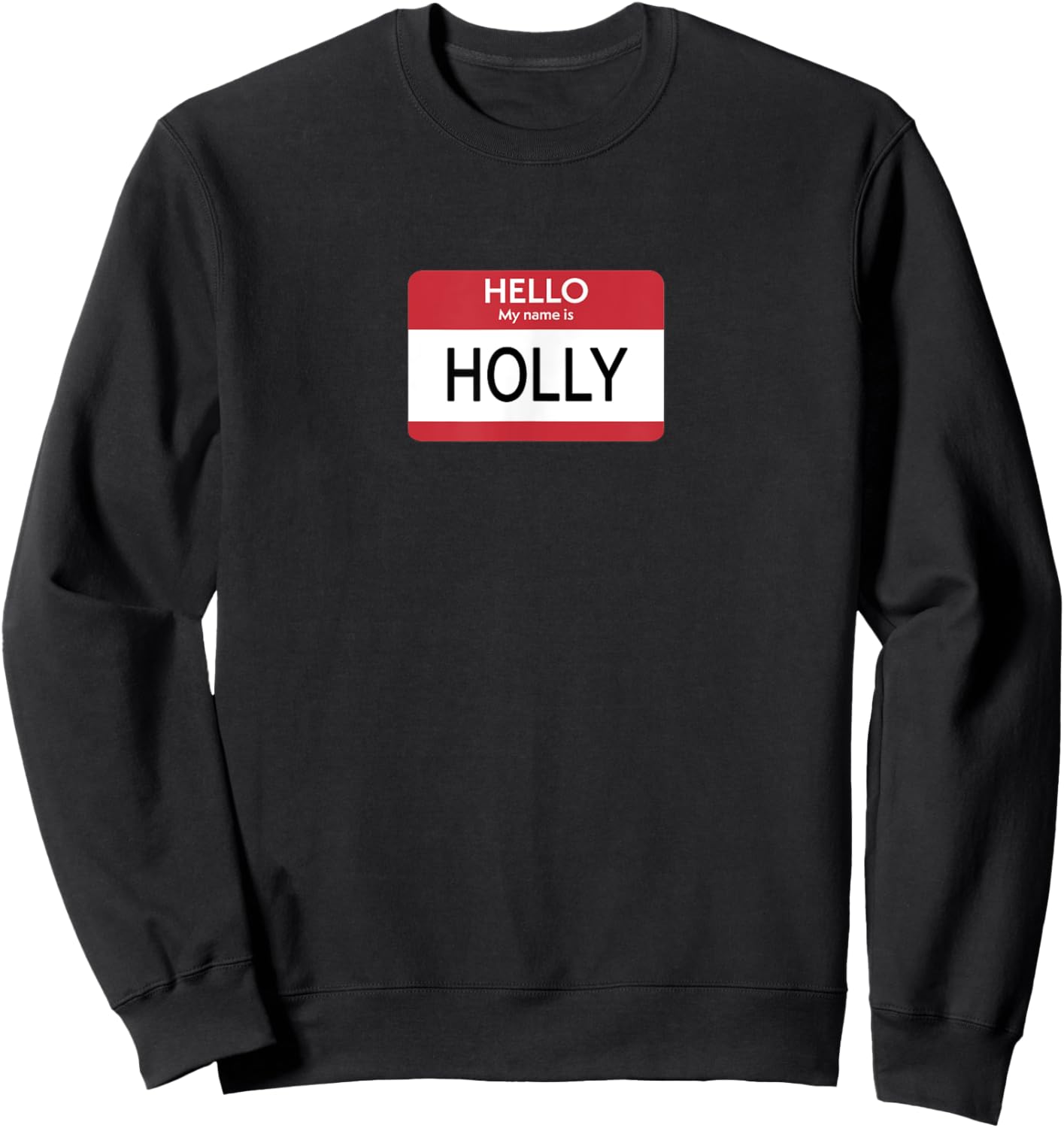 Hello My Name Is Holly Name Tag Sweatshirt - Sweatshirt | Black