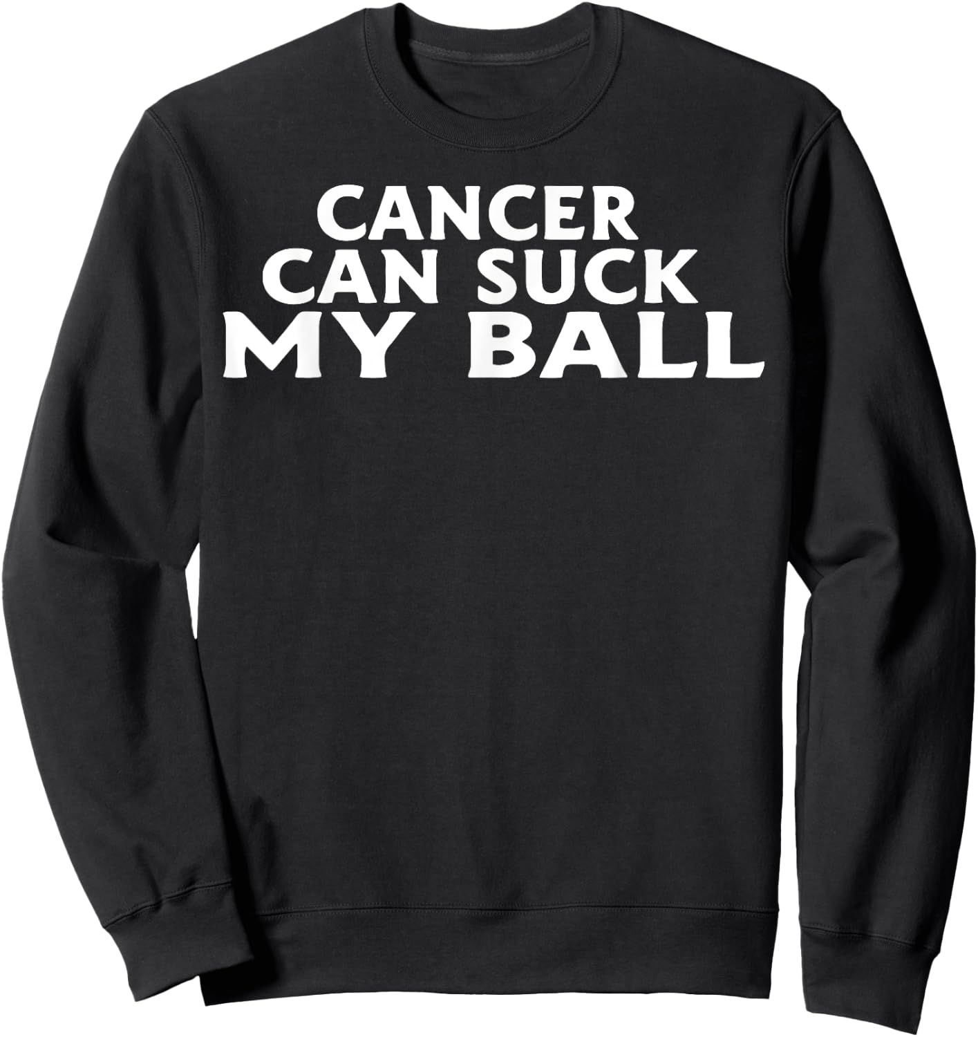 Cancer Can Suck My Ball Sweatshirt - Sweatshirt | Black