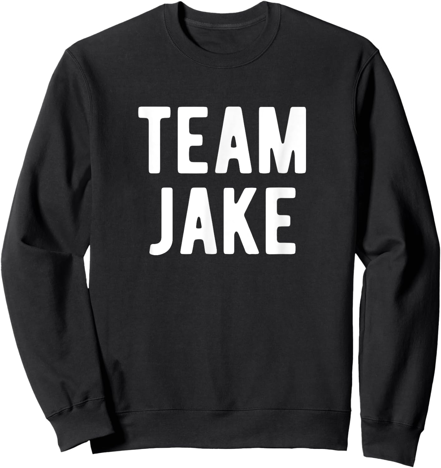 Team Jake Support Family Member Favorite Named Jake Sweatshirt - Sweatshirt | Black