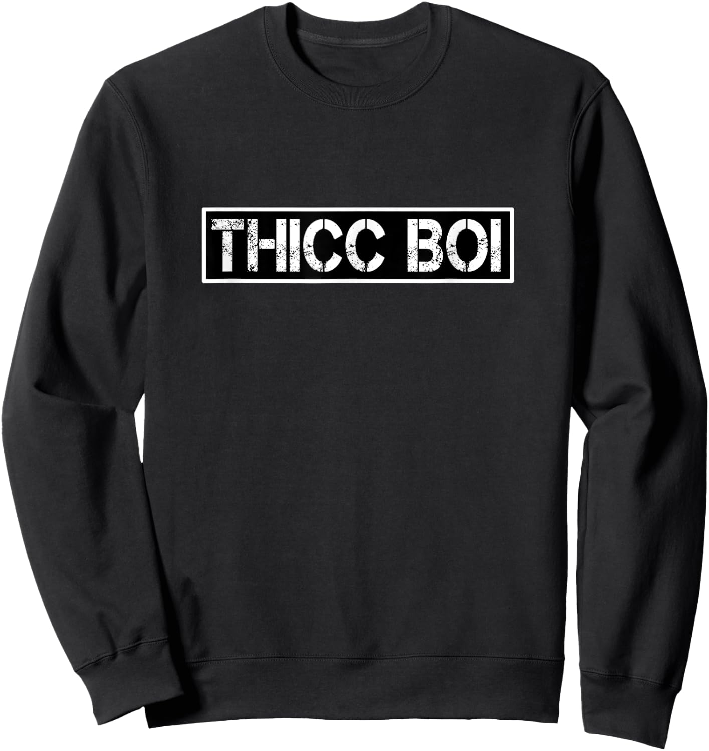 THICC BOI Statement Funny Motivational Trendy Urban Meme Sweatshirt - Sweatshirt | Black
