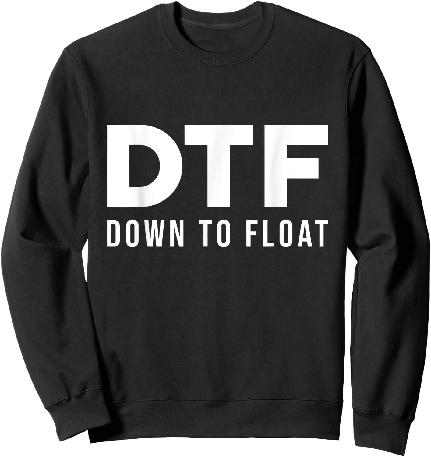 DTF Down To Float - Tubing River Float Trip Sweatshirt - Sweatshirt | Black