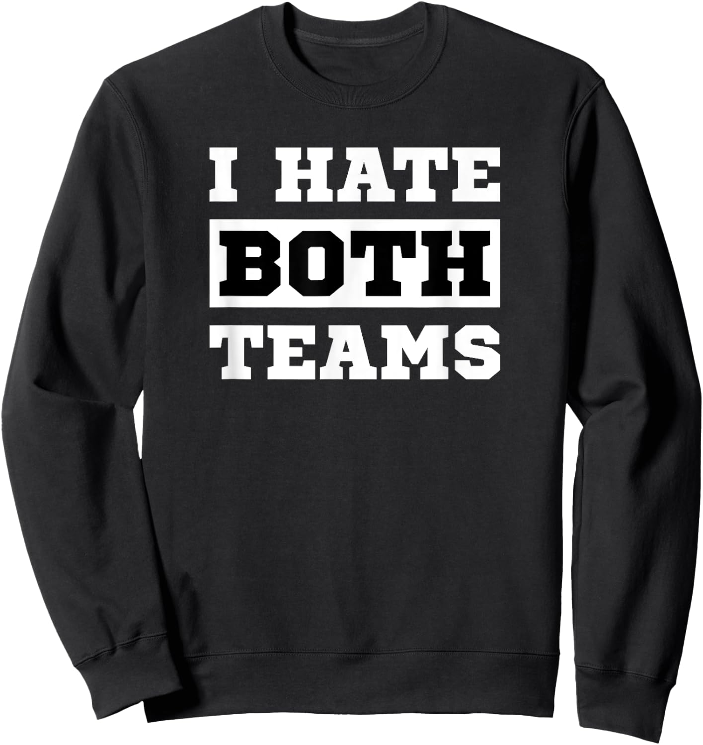 I Hate Both Teams - Sport Game Fan Funny Football Sweatshirt - Sweatshirt | Black