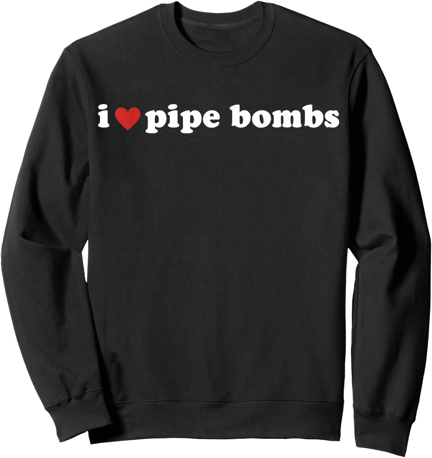 I Heart Pipe Bombs I Love Pipe Bombs Sweatshirt - Sweatshirt | Black
