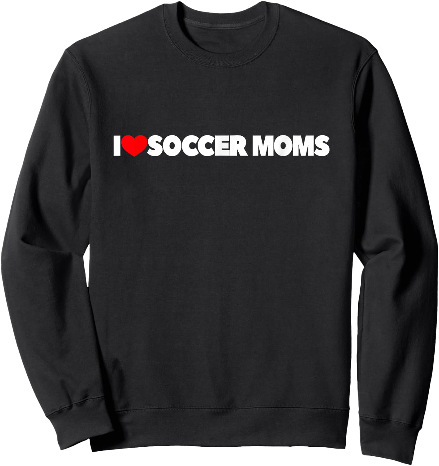 I Love Soccer Moms Sweatshirt - Sweatshirt | Black