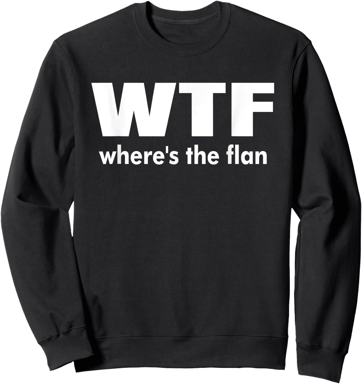 WTF Wheres The Flan Humour Gift Sweatshirt - Sweatshirt | Black
