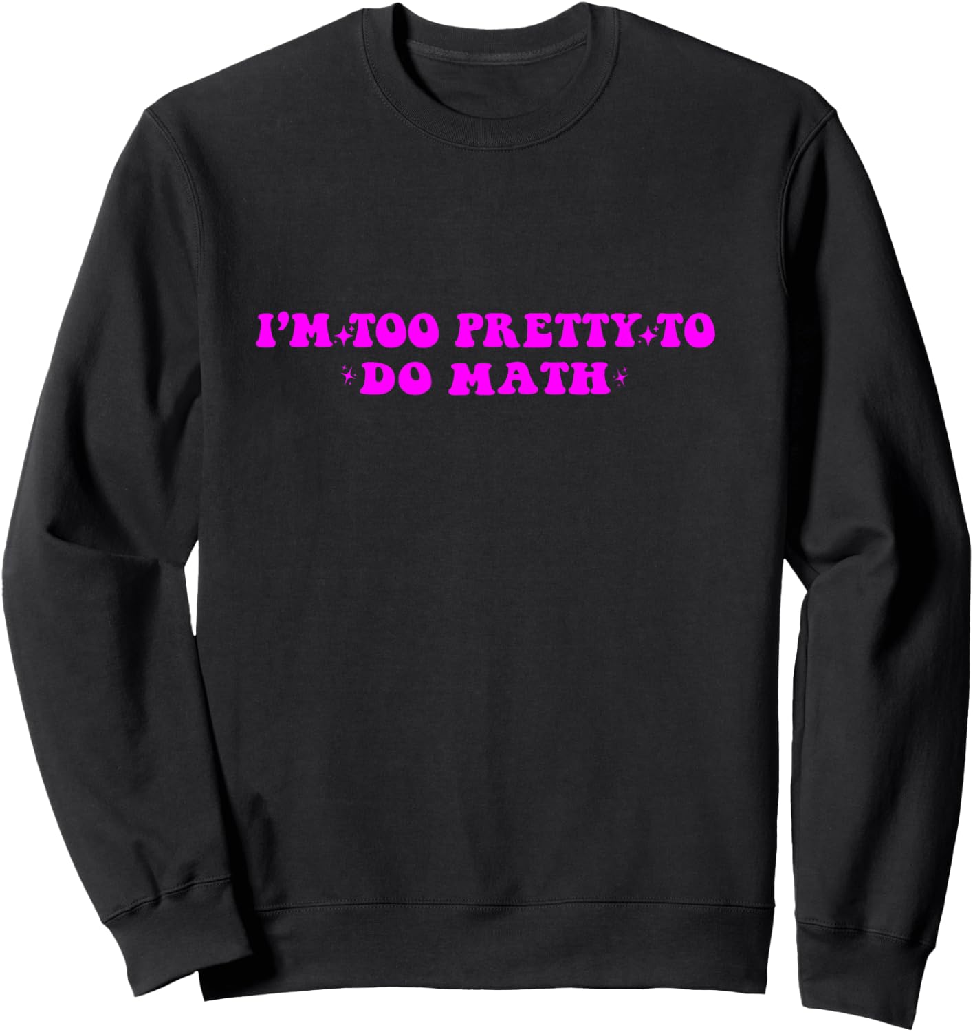 I'm too pretty to do math Sweatshirt - Sweatshirt | Black