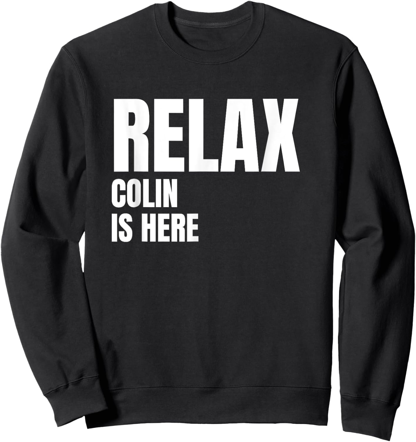 Relax Colin Is Here Popular Birth Names Colin Costume Sweatshirt - Sweatshirt | Black