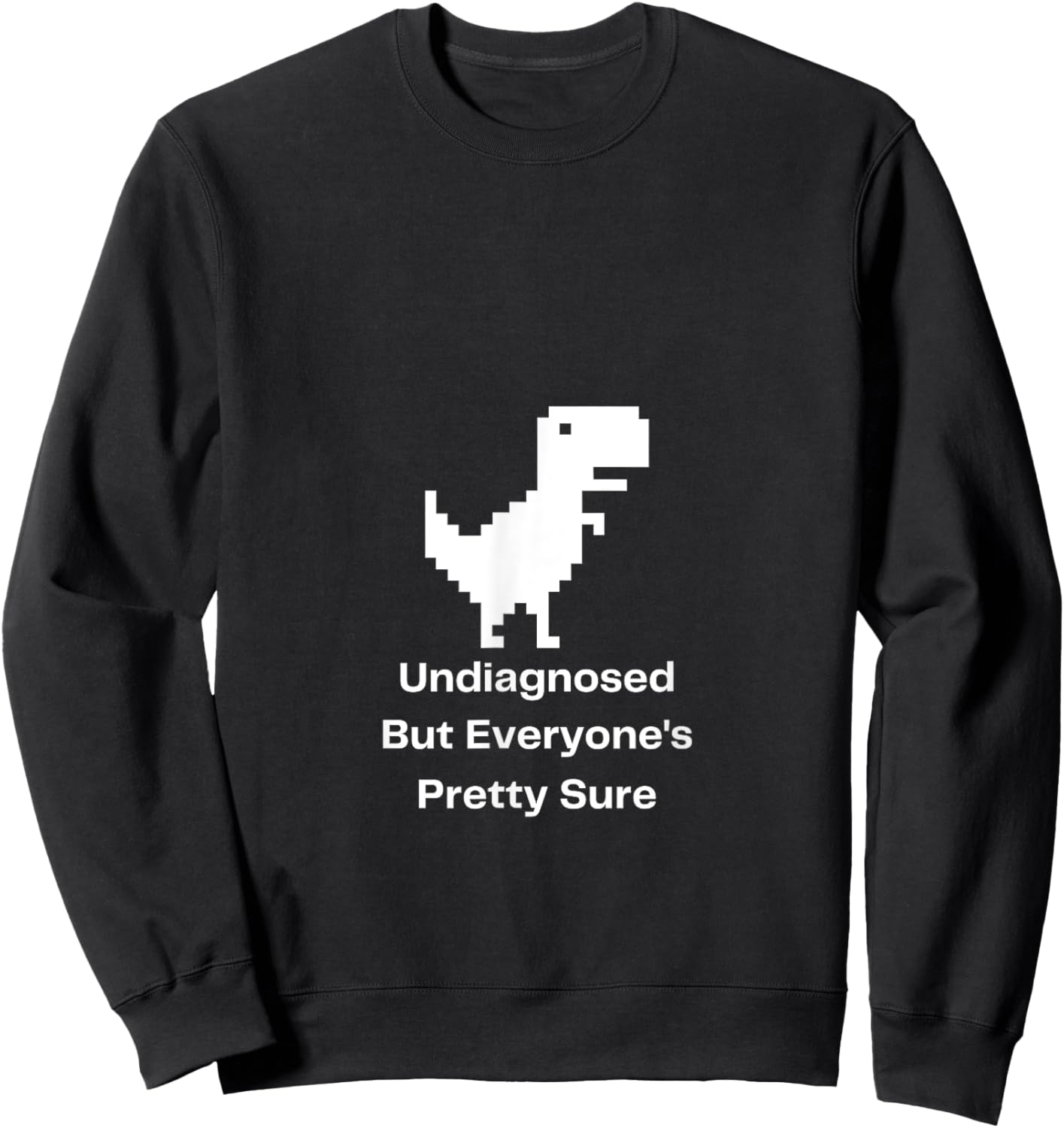 Undiagnosed But Everyone's Pretty Sure Ironic Mental Health Sweatshirt - Sweatshirt | Black