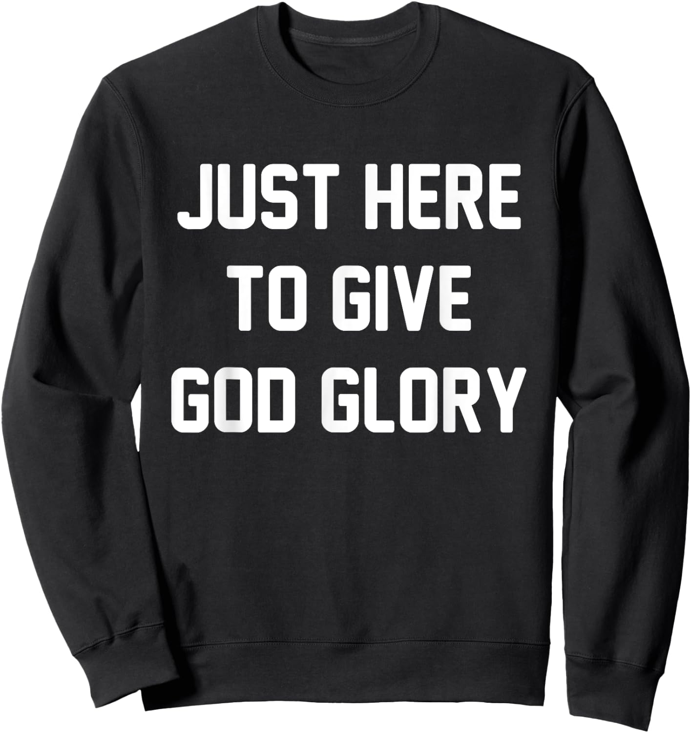 Just Here To Give God Glory Sweatshirt - Sweatshirt | Black