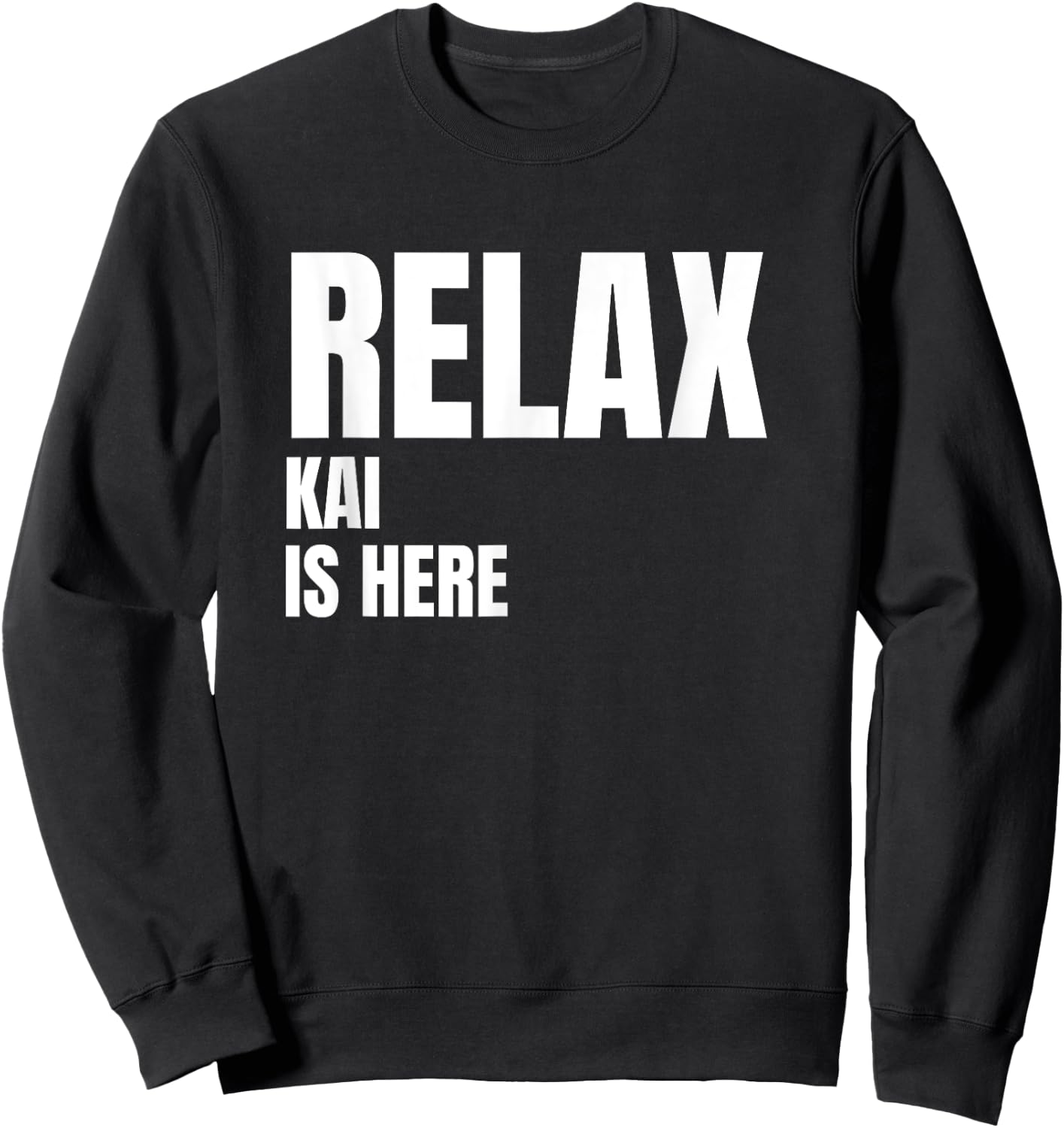 Relax Kai Is Here Popular Birth Names Kai Costume Sweatshirt - Sweatshirt | Black