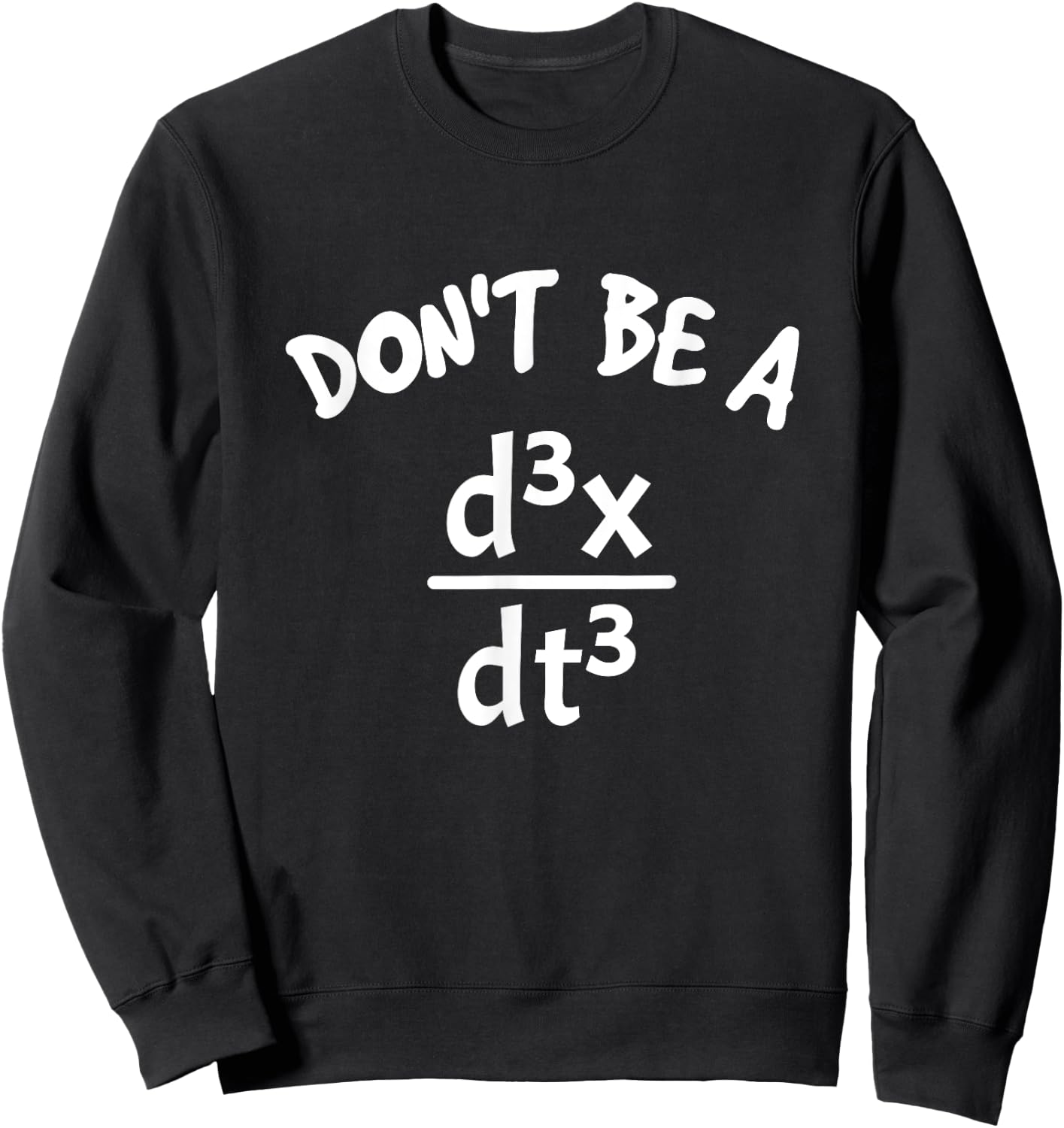 Don't Be A Jerk Funny Nerdy Math Physics Joke Pun Math Lover Sweatshirt - Sweatshirt | Black
